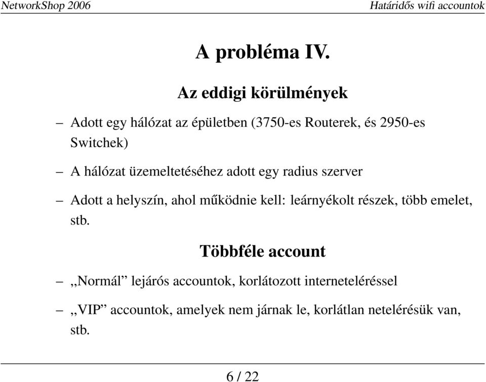 hálózat üzemeltetéséhez adott egy radius szerver Adott a helyszín, ahol működnie kell: