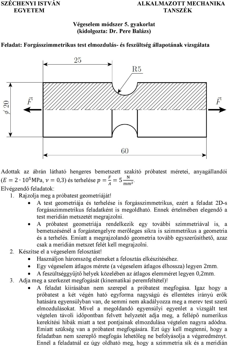 és terhelése = =5. Elvégzendő feladatok: 1. Rajzolja meg a próbatest geometriáját!