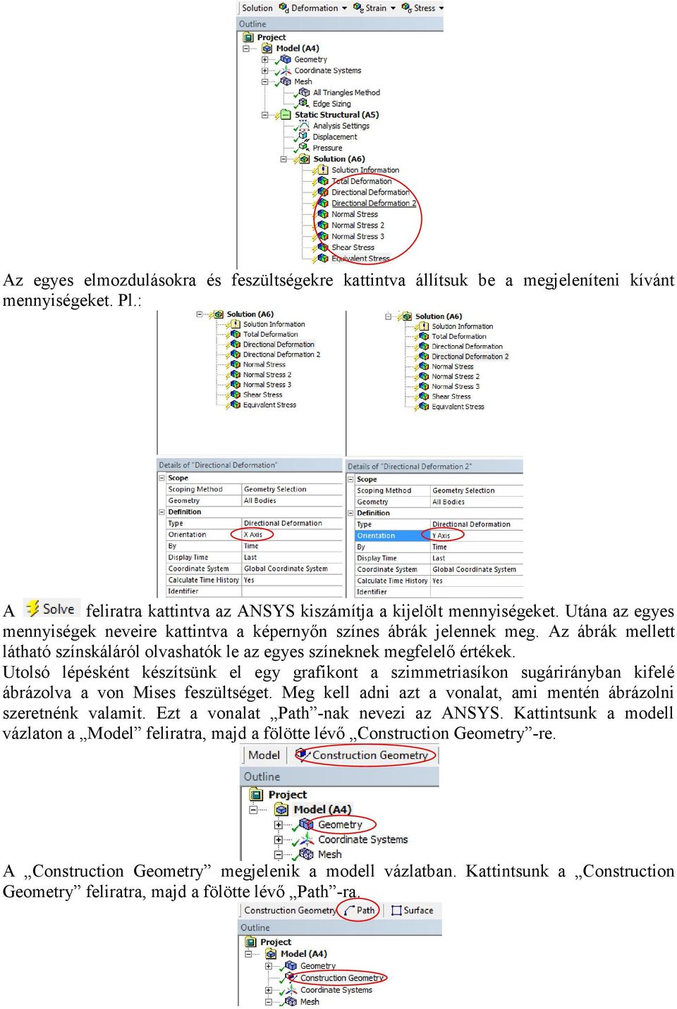 Utolsó lépésként készítsünk el egy grafikont a szimmetriasíkon sugárirányban kifelé ábrázolva a von Mises feszültséget. Meg kell adni azt a vonalat, ami mentén ábrázolni szeretnénk valamit.