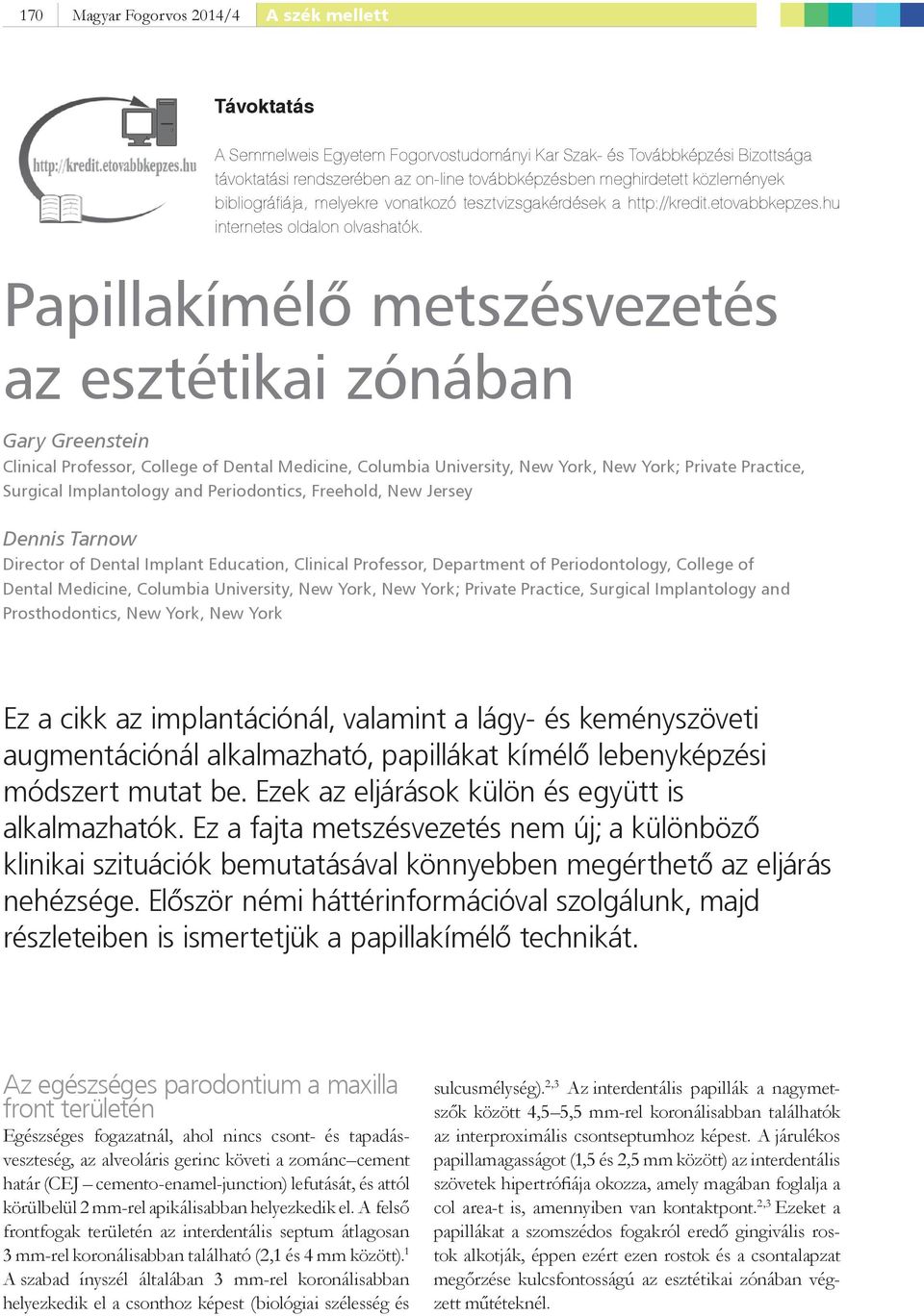 Papillakímélő metszésvezetés az esztétikai zónában Gary Greenstein Clinical Professor, College of Dental Medicine, Columbia University, New York, New York; Private Practice, Surgical Implantology and