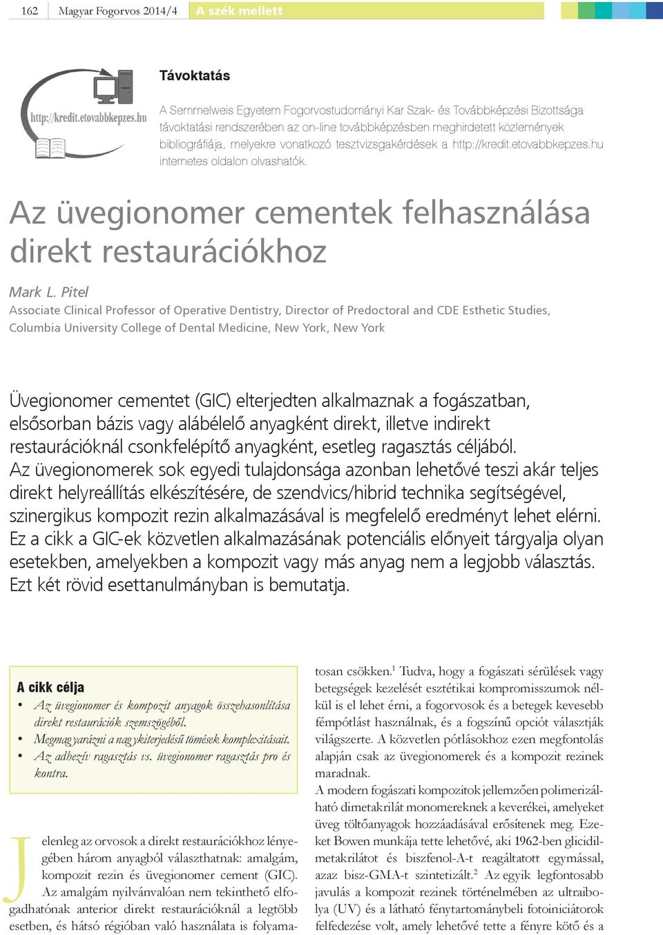 Pitel Associate Clinical Professor of Operative Dentistry, Director of Predoctoral and CDE Esthetic Studies, Columbia University College of Dental Medicine, New York, New York Üvegionomer cementet