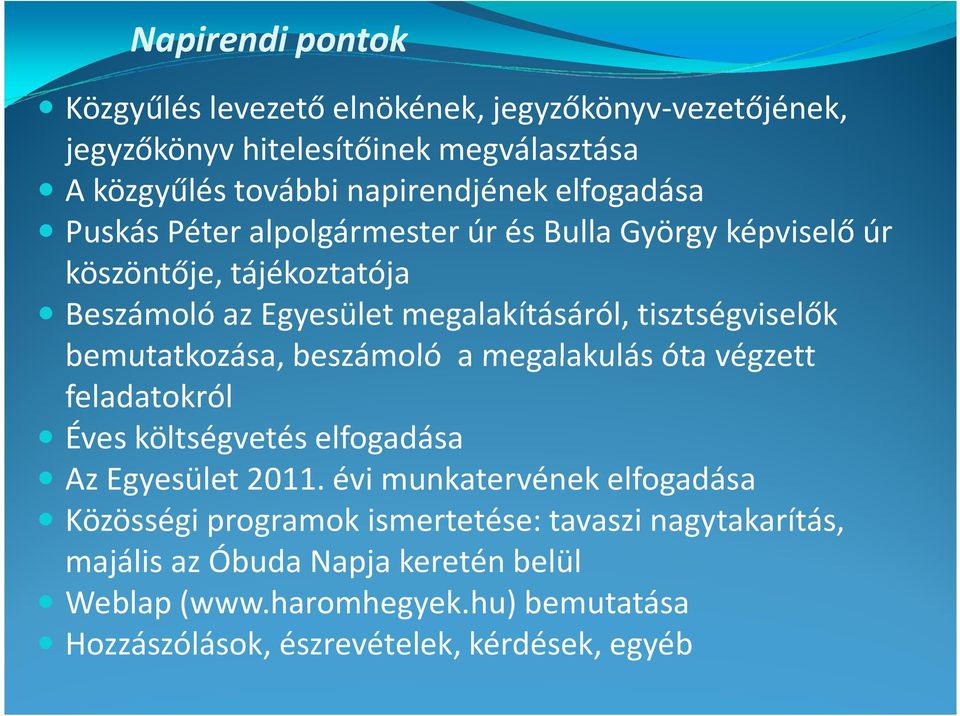 bemutatkozása, beszámoló a megalakulás óta végzett feladatokról Éves költségvetés elfogadása Az Egyesület 2011.