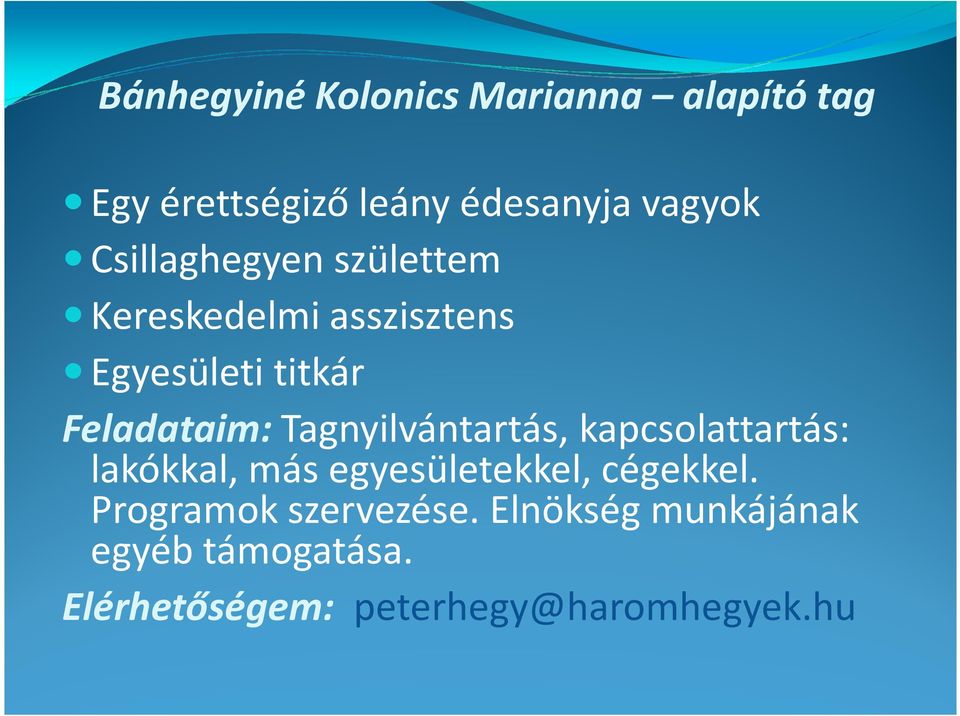 Tagnyilvántartás, kapcsolattartás: lakókkal, más egyesületekkel, cégekkel.