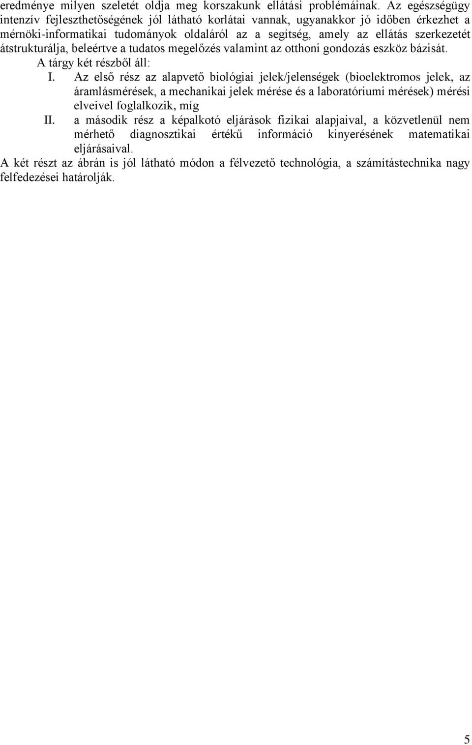 átstrukturálja, beleértve a tudatos megelőzés valamint az otthoni gondozás eszköz bázisát. A tárgy két részből áll: I.