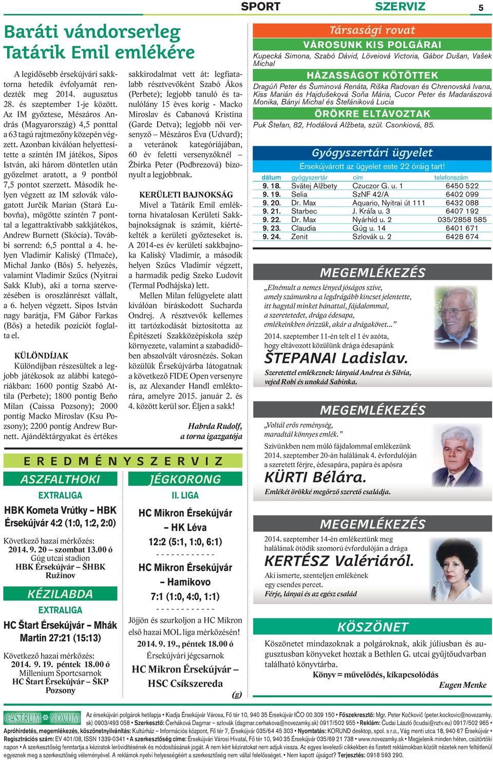 Azonban kiválóan helyettesítette a szintén IM játékos, Sipos István, aki három döntetlen után győzelmet aratott, a 9 pontból 7,5 pontot szerzett.