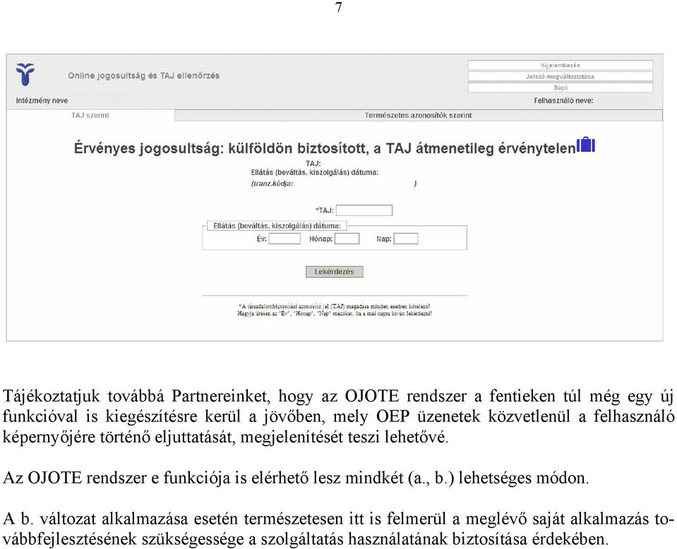 Az OJOTE rendszer e funkciója is elérhető lesz mindkét (a., b.) lehetséges módon. A b.