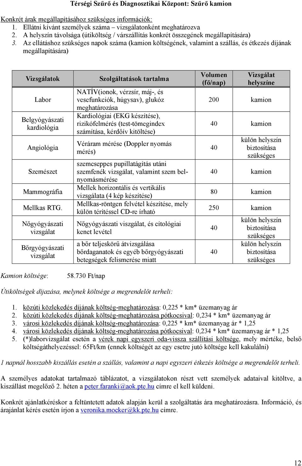 Az ellátáshoz szükséges napok száma (kamion költségének, valamint a szállás, és étkezés díjának megállapítására) Vizsgálatok Labor Belgyógyászati kardiológia Angiológia Szemészet Mammográfia Mellkas