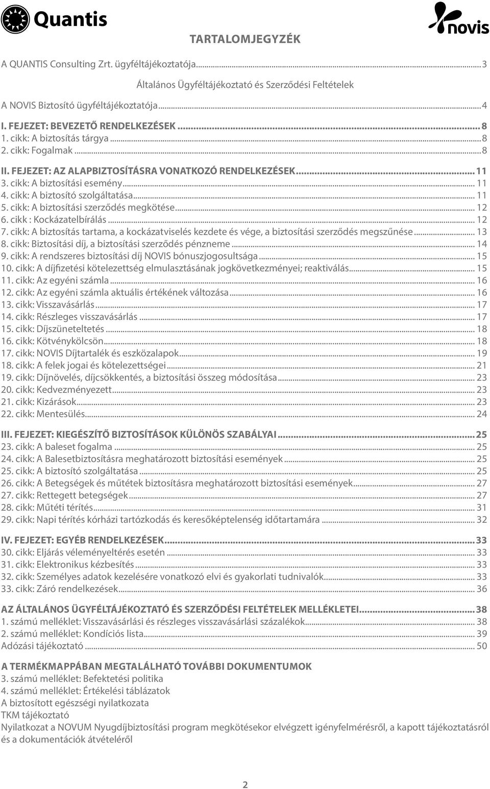 cikk: A biztosító szolgáltatása... 11 5. cikk: A biztosítási szerződés megkötése... 12 6. cikk : Kockázatelbírálás... 12 7.