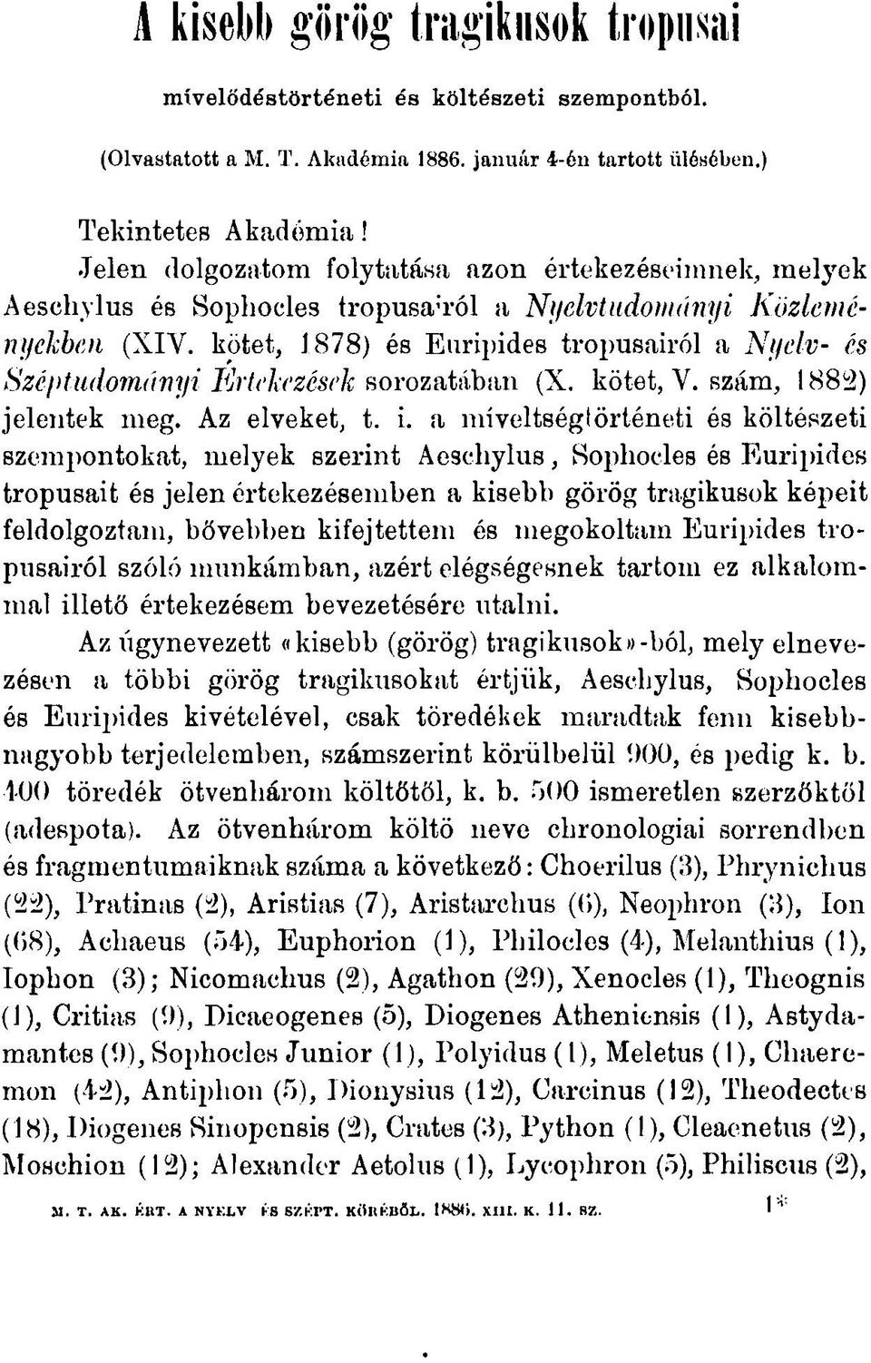 kötet, 1878) és Euripides trópusairól a Nyelv- és Szélttudományi Értekezések sorozatában (X. kötet, V. szám, 1882) jelentek meg. Az elveket, t. i.