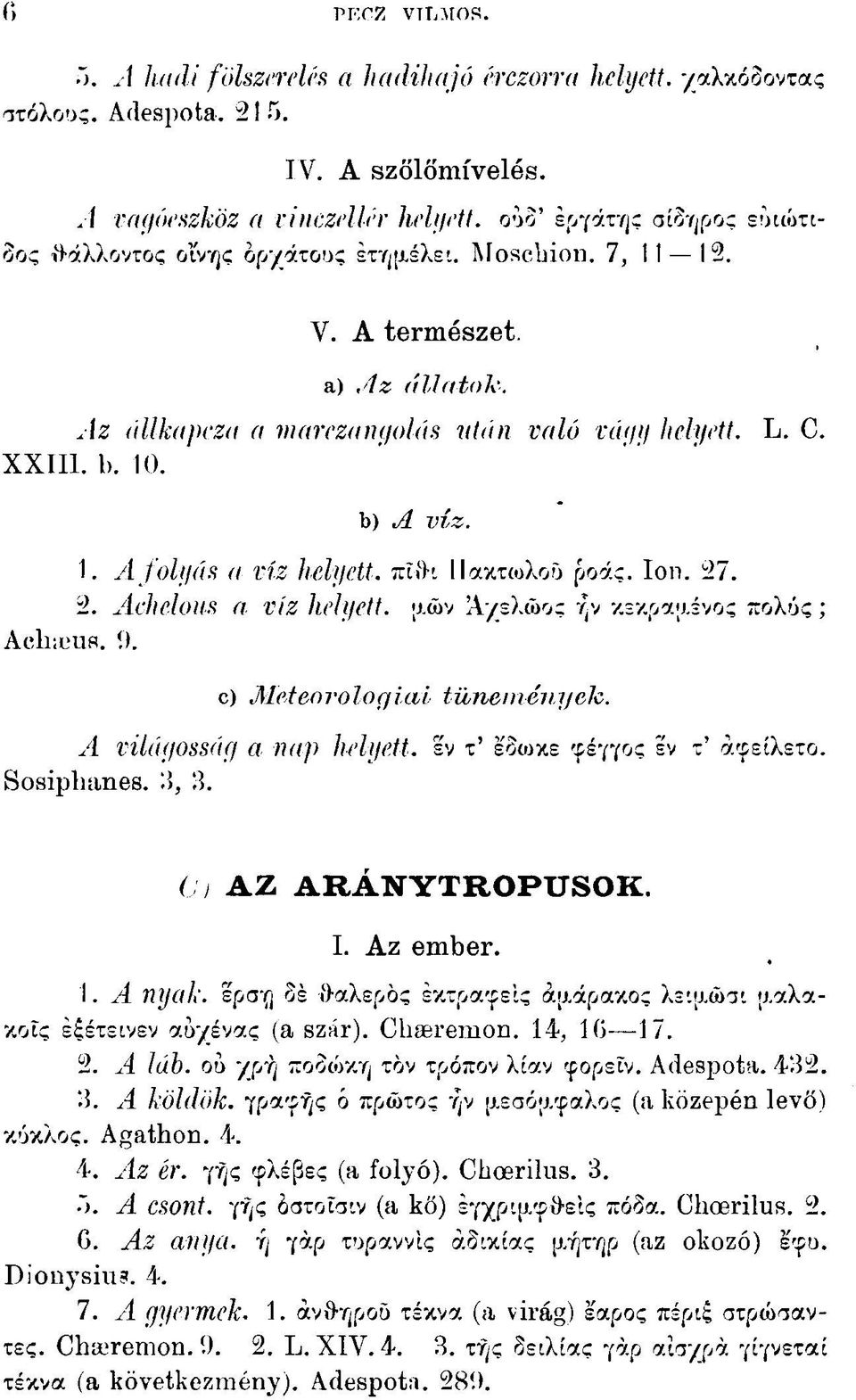 Az állkapcsa a marczangolás után való vágy helyett. L. C. XXIII. 1). 10. b) A víz. 1. A folyás a víz helyett, πΐθι ΙΙακτωλοϋ ροάς. Ion. 27