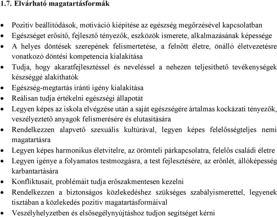 tevékenységek készséggé alakíthatók Egészség-megtartás iránti igény kialakítása Reálisan tudja értékelni egészségi állapotát Legyen képes az iskola elvégzése után a saját egészségére ártalmas