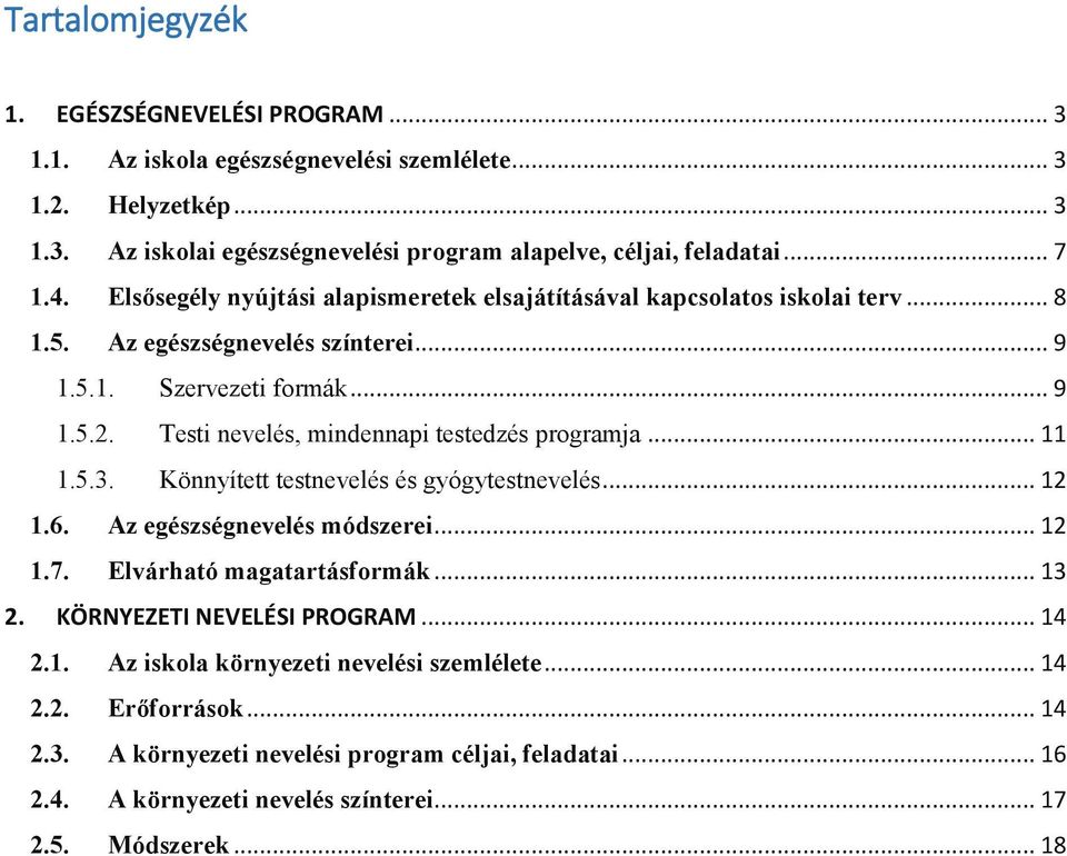 Testi nevelés, mindennapi testedzés programja... 11 1.5.3. Könnyített testnevelés és gyógytestnevelés... 12 1.6. Az egészségnevelés módszerei... 12 1.7. Elvárható magatartásformák... 13 2.