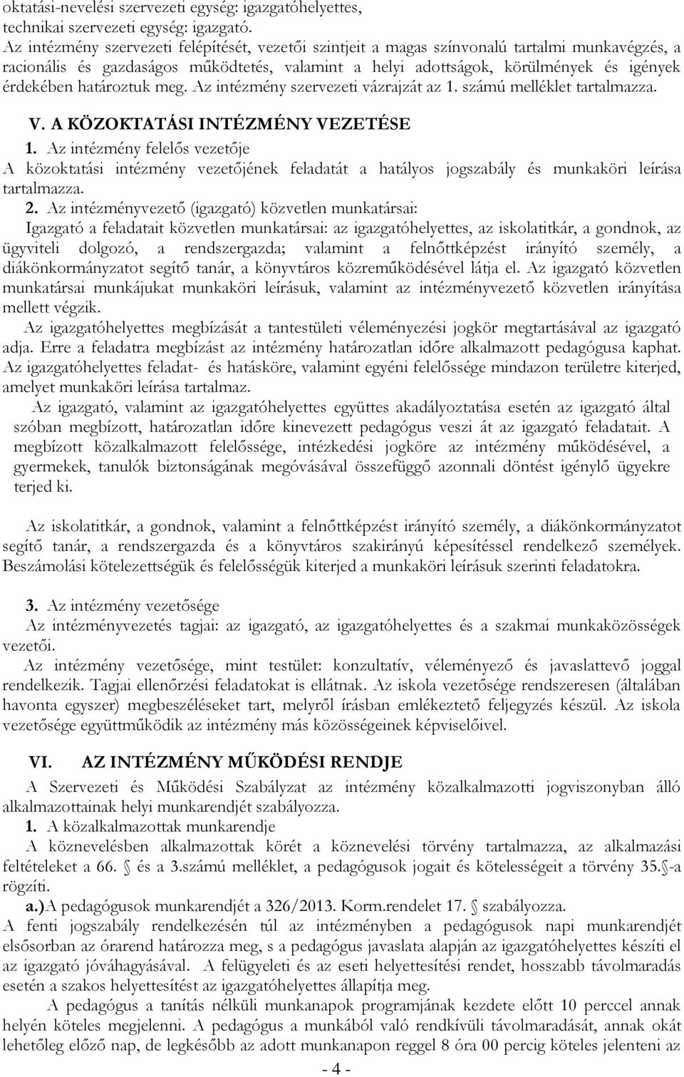 határoztuk meg. Az intézmény szervezeti vázrajzát az 1. számú melléklet tartalmazza. V. A KÖZOKTATÁSI INTÉZMÉNY VEZETÉSE 1.