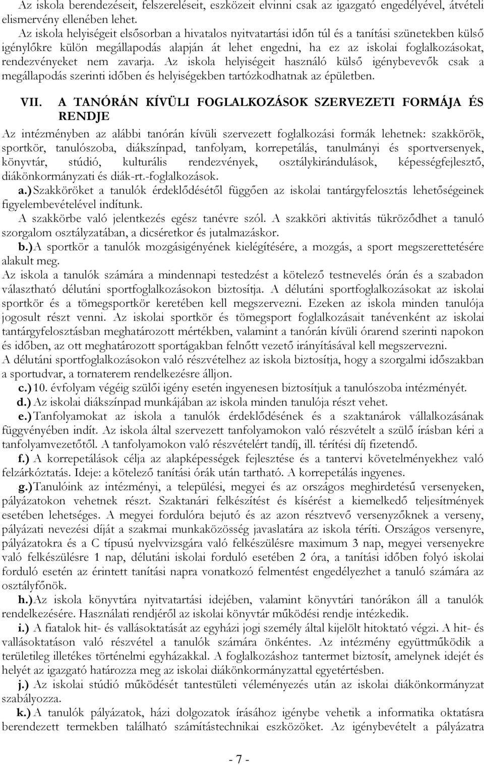 rendezvényeket nem zavarja. Az iskola helyiségeit használó külső igénybevevők csak a megállapodás szerinti időben és helyiségekben tartózkodhatnak az épületben. VII.