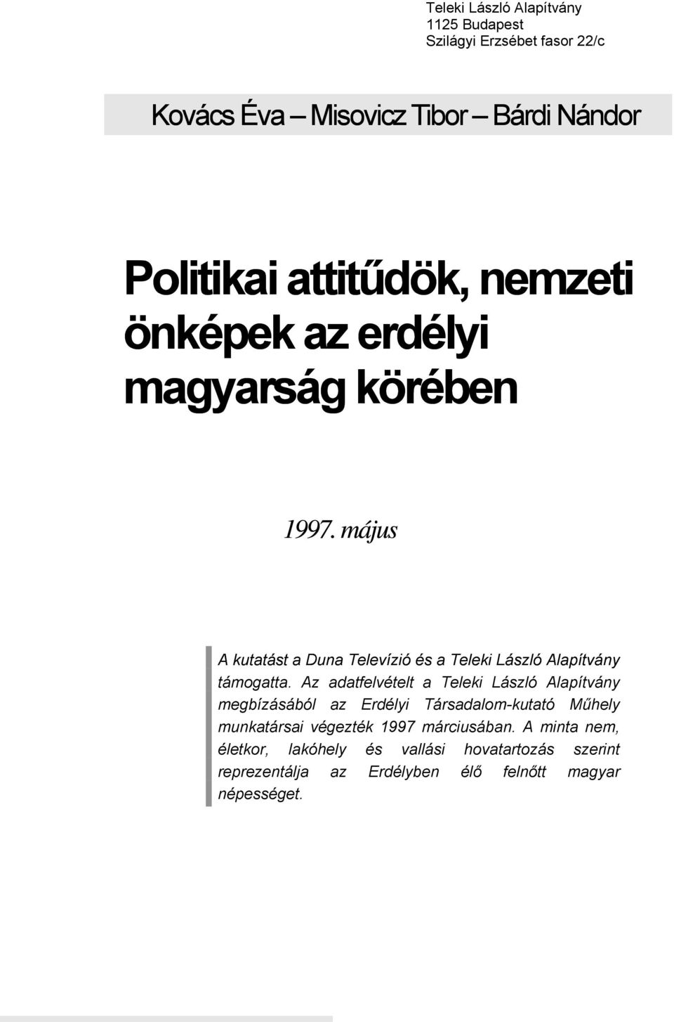 május A kutatást a Duna Televízió és a Teleki László Alapítvány támogatta.
