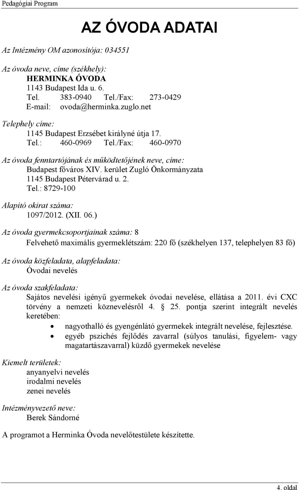 kerület Zugló Önkormányzata 1145 Budapest Pétervárad u. 2. Tel.: 8729-100 Alapító okirat száma: 1097/2012. (XII. 06.