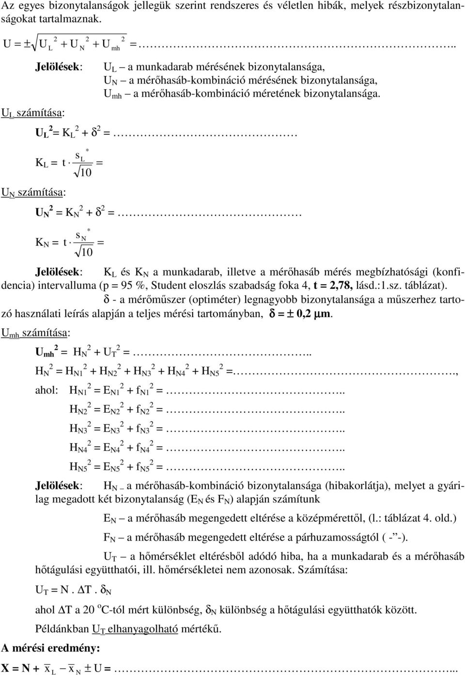 U L = K L + δ = s L K L = t = 0 U N számítása: U N = K N + δ = s N K N = t = 0 Jelölések: K L és K N a munkadarab, illetve a mérıhasáb mérés megbízhatósági (konfidencia) intervalluma (p = 95 %,