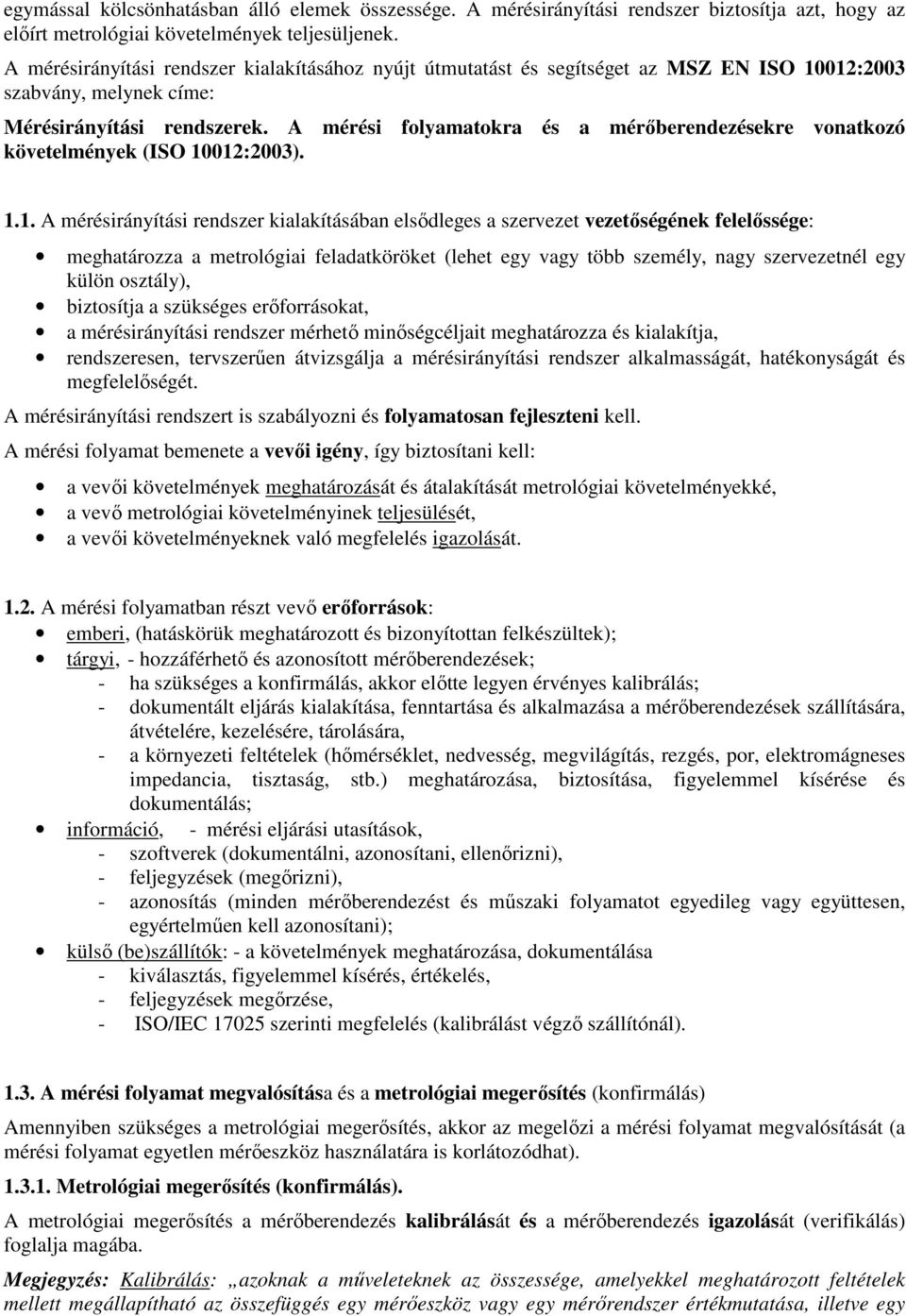 A mérési folyamatokra és a mérıberendezésekre vonatkozó követelmények (ISO 00:003).