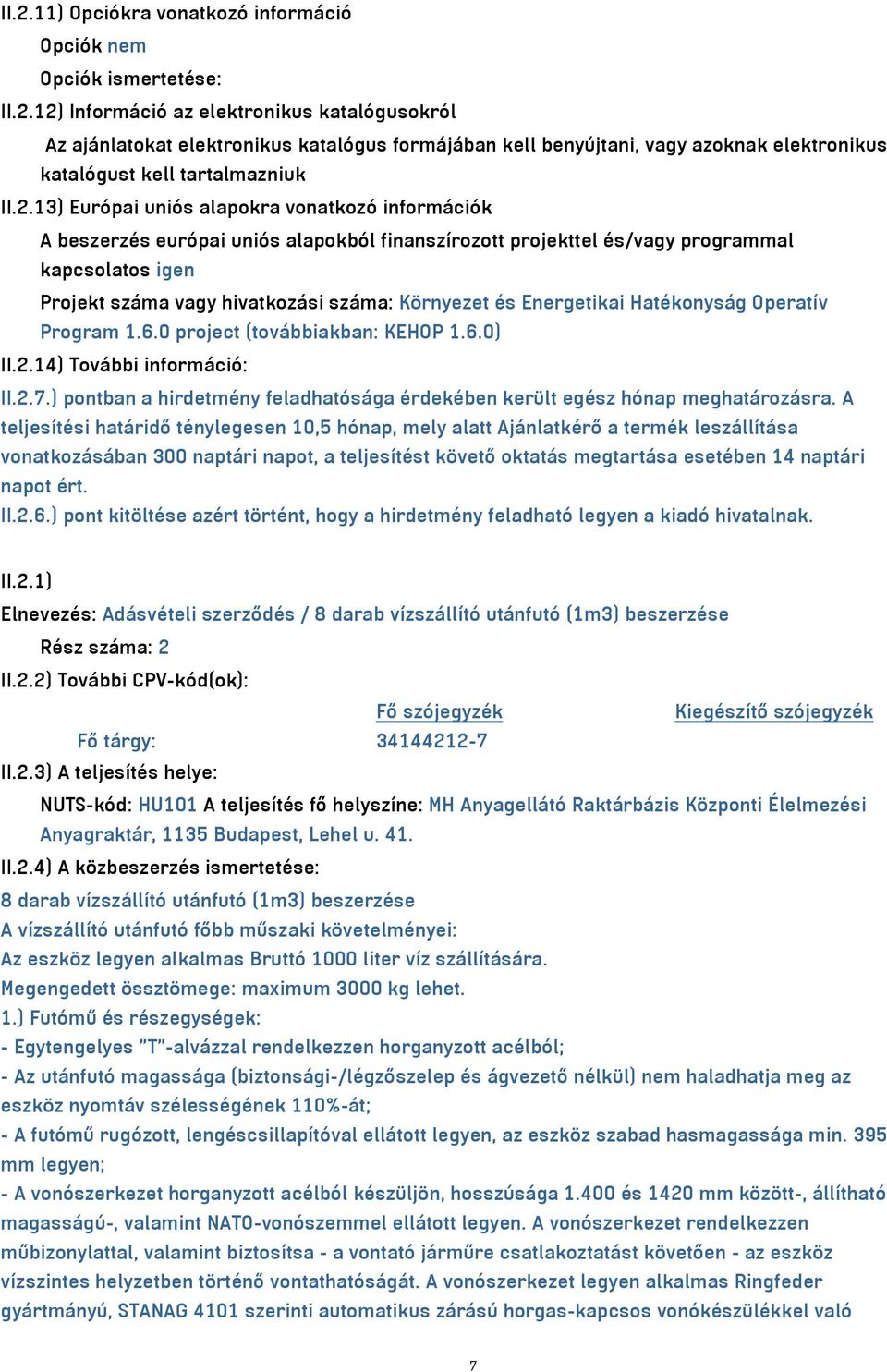 Energetikai Hatékonyság Operatív Program 1.6.0 project (továbbiakban: KEHOP 1.6.0) II.2.14) További információ: II.2.7.) pontban a hirdetmény feladhatósága érdekében került egész hónap meghatározásra.