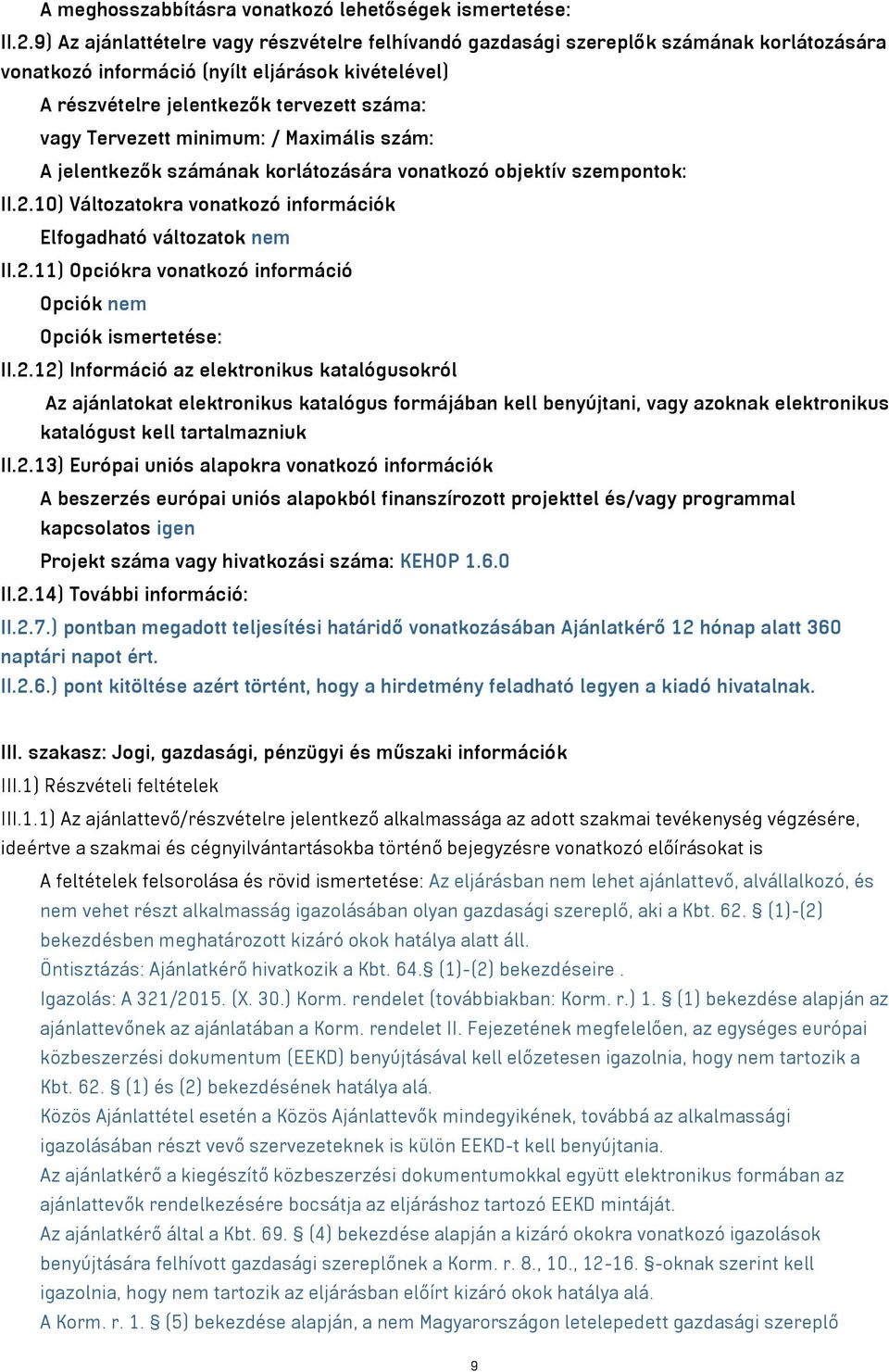 Tervezett minimum: / Maximális szám: A jelentkezők számának korlátozására vonatkozó objektív szempontok: II.2.10) Változatokra vonatkozó információk Elfogadható változatok nem II.2.11) Opciókra vonatkozó információ Opciók nem Opciók ismertetése: II.