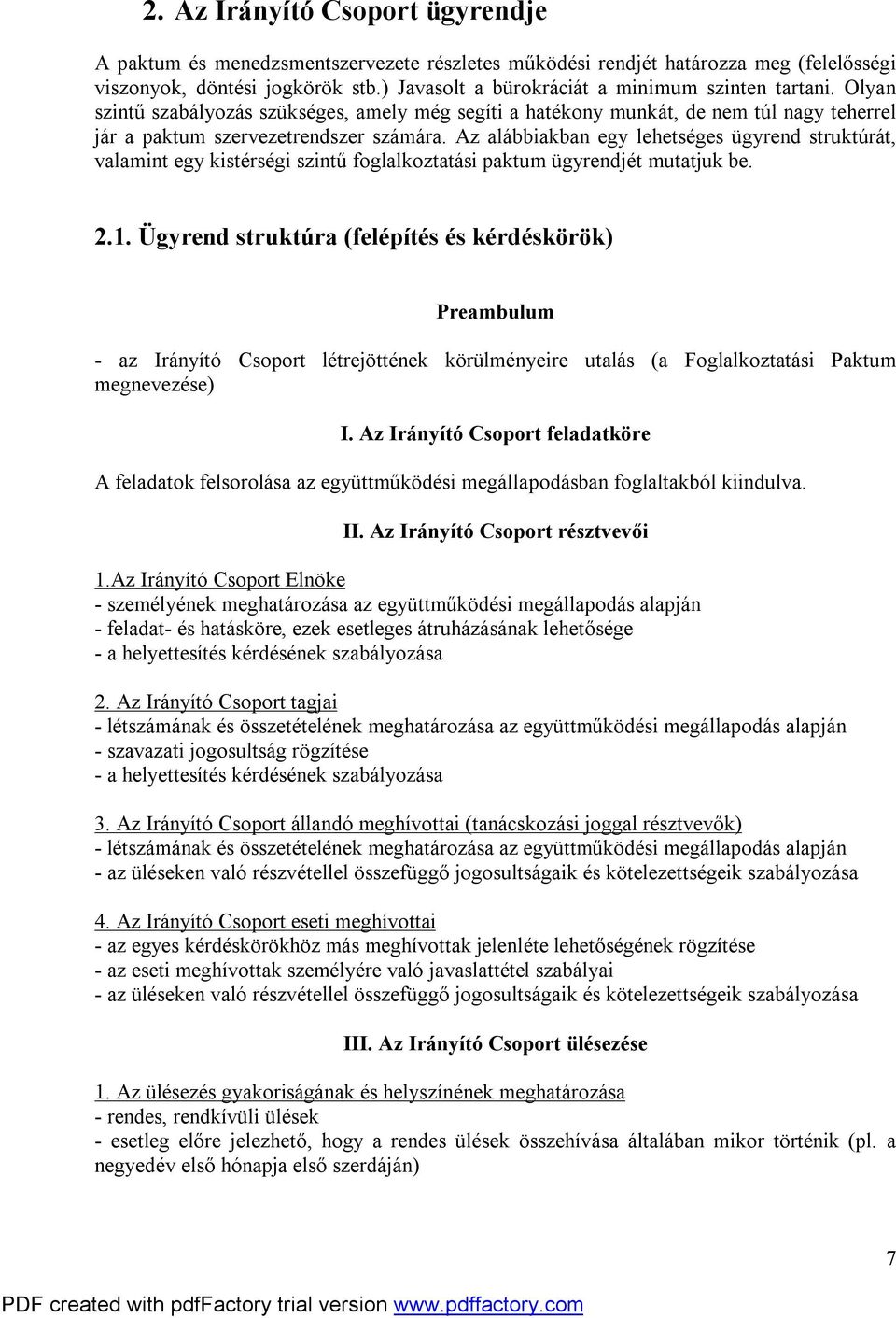 Az alábbiakban egy lehetséges ügyrend struktúrát, valamint egy kistérségi szintű foglalkoztatási paktum ügyrendjét mutatjuk be. 2.1.