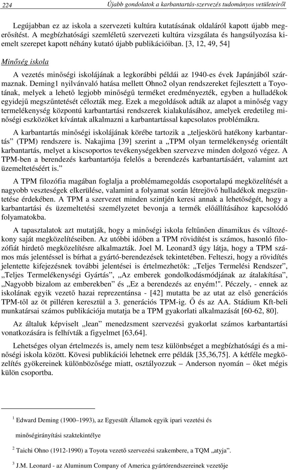 [3, 12, 49, 54] Minőség iskola A vezetés minőségi iskolájának a legkorábbi példái az 1940-es évek Japánjából származnak.