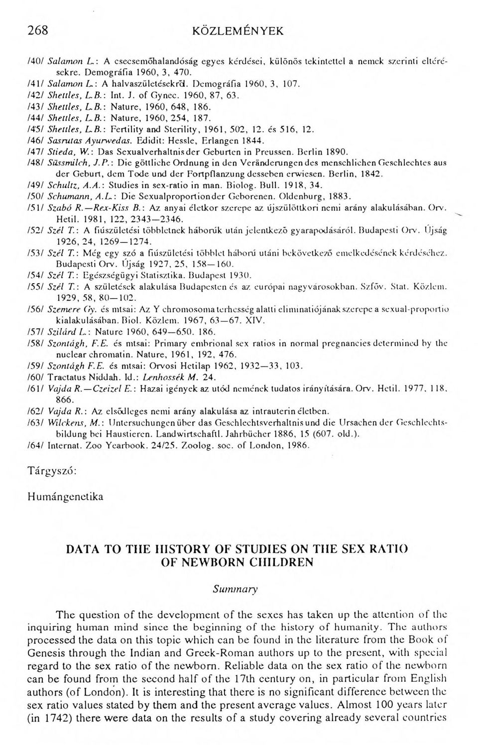 : Fertility and Sterility, 1961, 502, 12. és 516, 12. /46/ Sasrutas Ayurwedas. Edidit: Hessle, Erlangen 1844. /47/ Slieda, W. : Das Sexualverhaltnisder Geburten in Preussen. Berlin 1890.