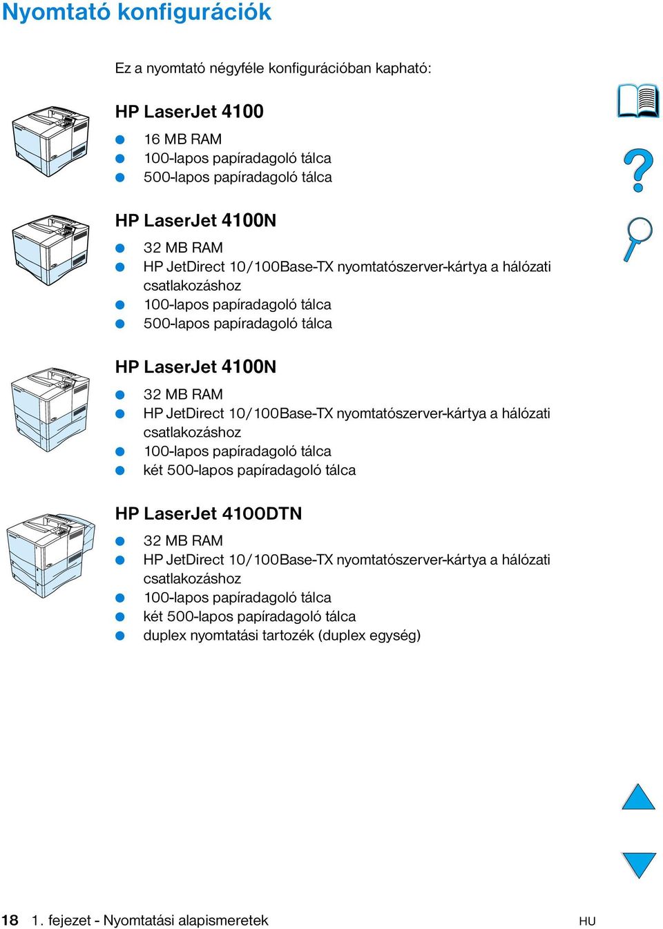 10/100Base-TX nyomtatószerver-kártya a hálózati csatlakozáshoz 100-lapos papíradagoló tálca két 500-lapos papíradagoló tálca HP LaserJet 4100DTN 32 MB RAM HP JetDirect 10/100Base-TX