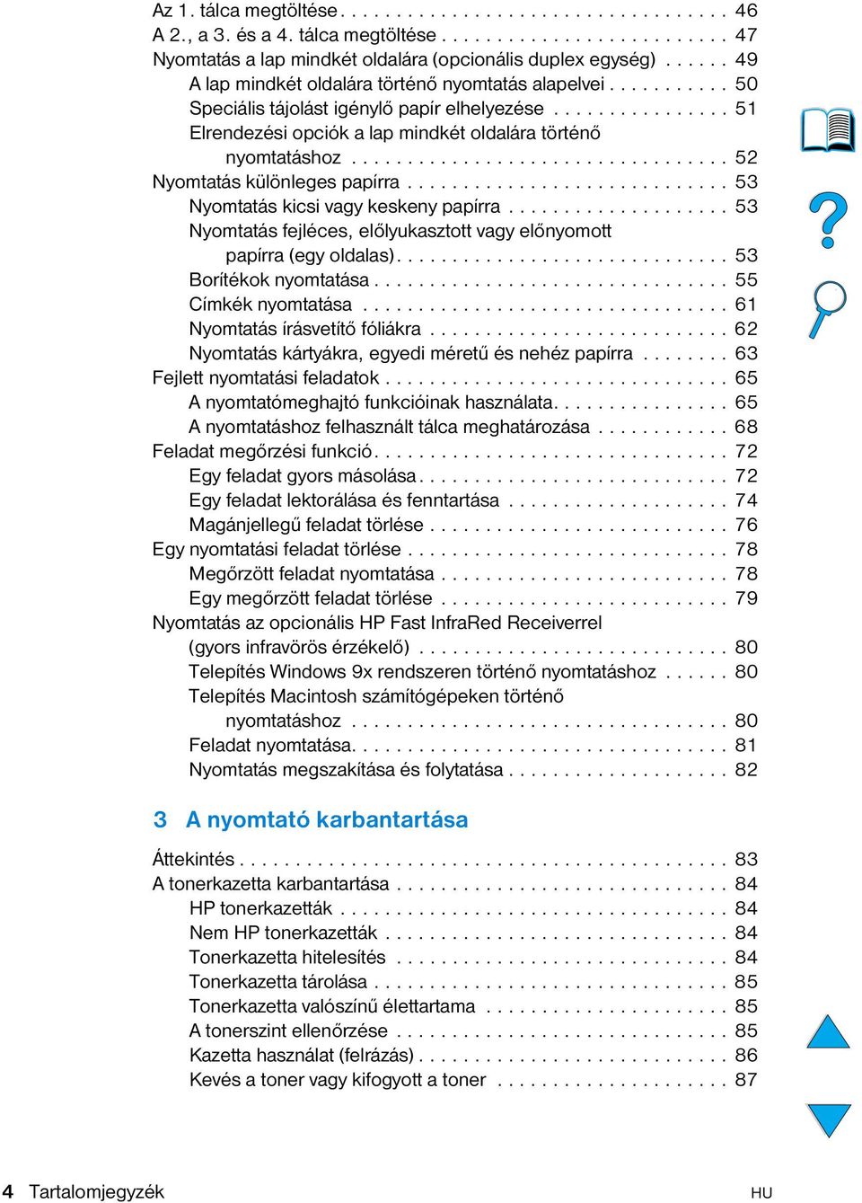 ................................. 52 Nyomtatás különleges papírra............................. 53 Nyomtatás kicsi vagy keskeny papírra.