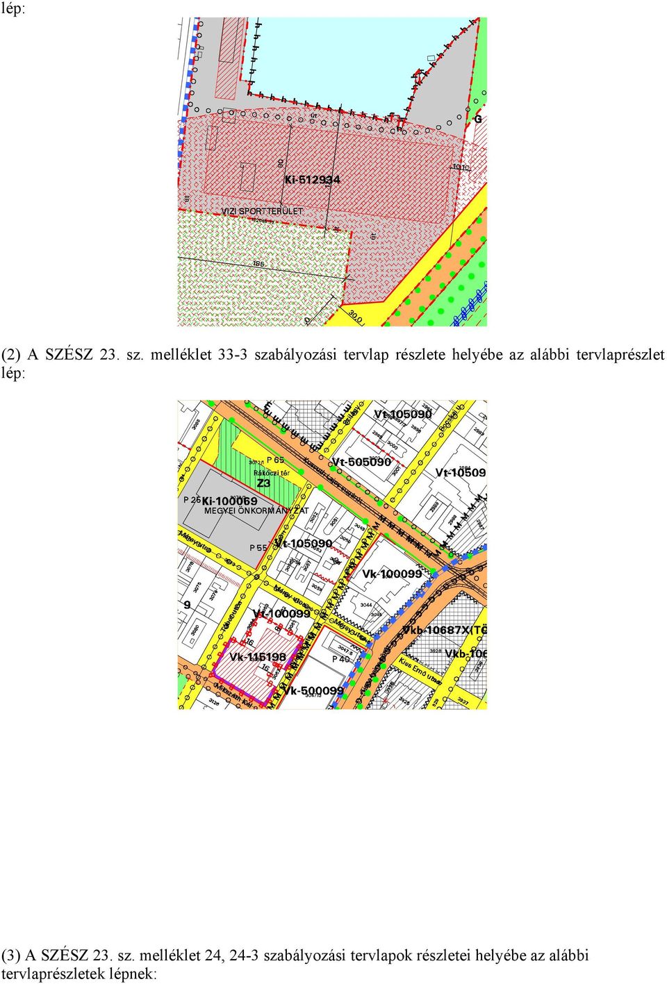 alábbi tervlaprészlet lép: (3) A SZÉSZ 23. sz.