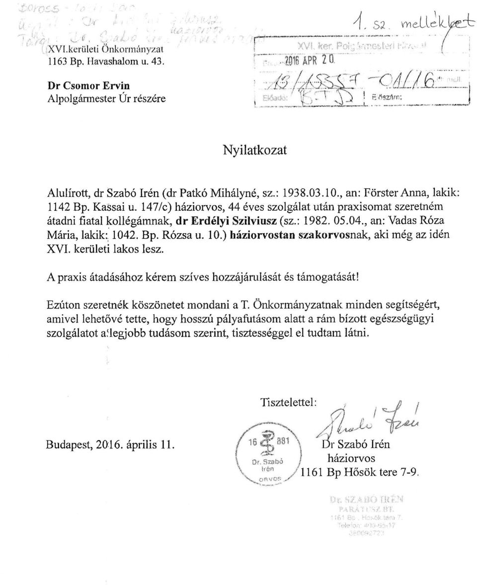 , an: Vadas Róza Mária, lakik: 1042. Bp. Rózsa u. 10.) háziorvostan szakorvosnak, aki még az idén XVI. kerületi lakos lesz. A praxis átadásához kérem szíves hozzájárulását és támogatását!