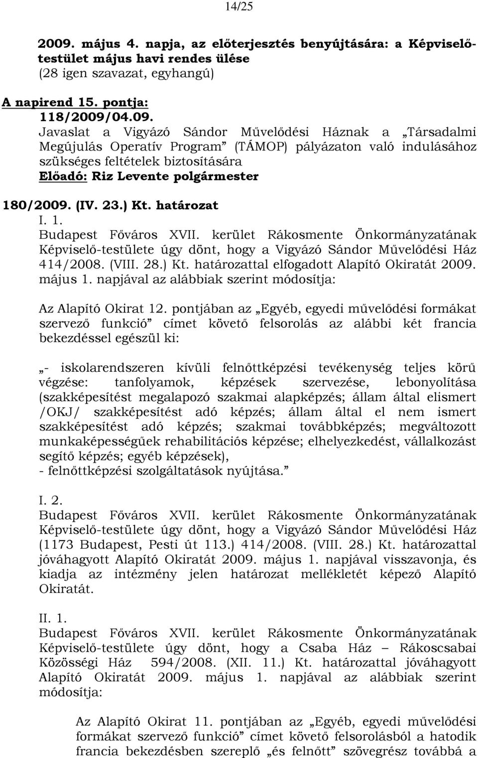 napjával az alábbiak szerint módosítja: Az Alapító Okirat 12.