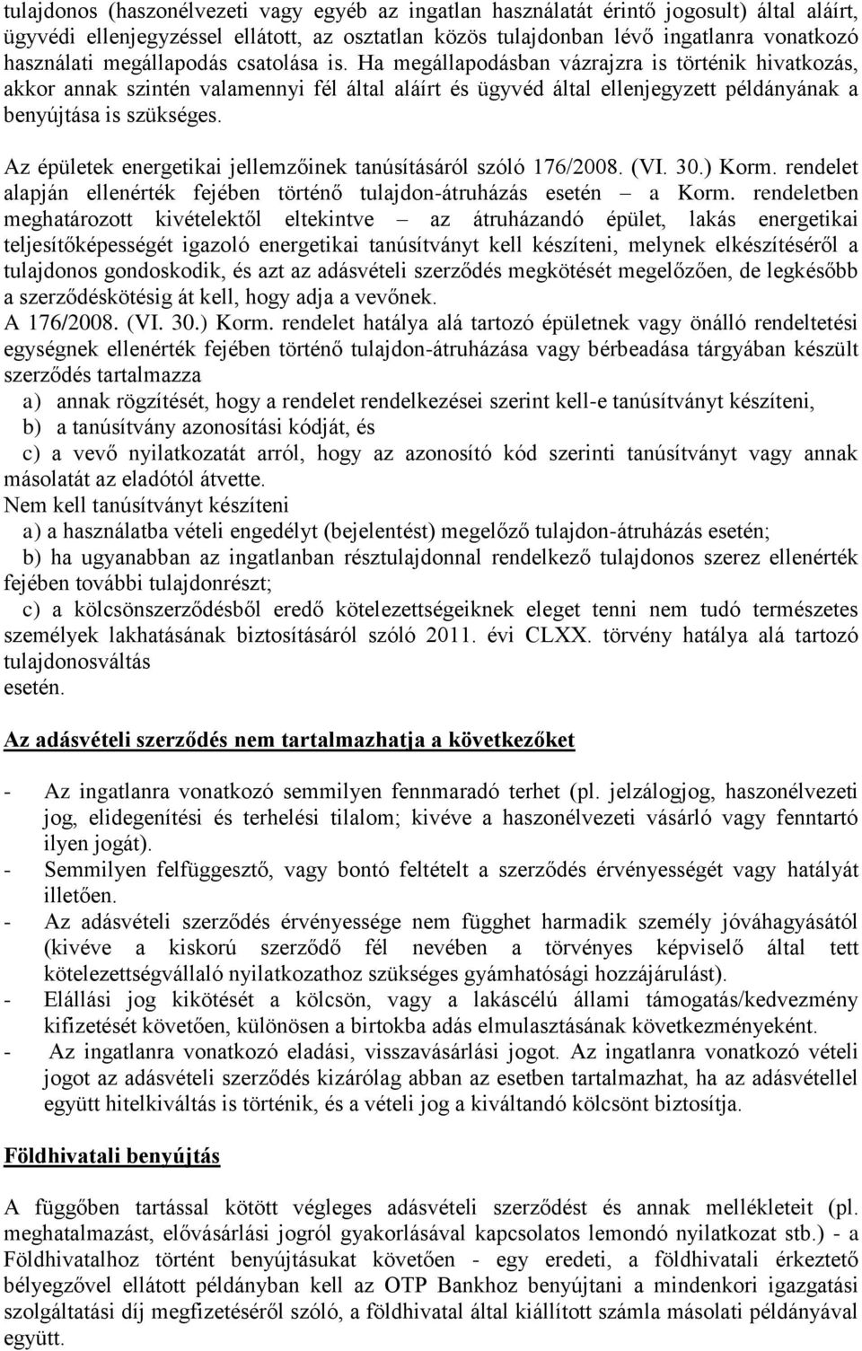 Az épületek energetikai jellemzőinek tanúsításáról szóló 176/2008. (VI. 30.) Korm. rendelet alapján ellenérték fejében történő tulajdon-átruházás esetén a Korm.