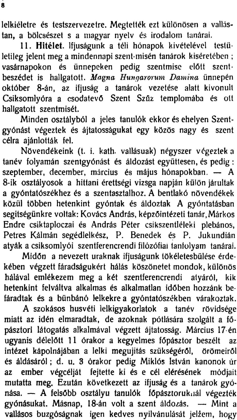 Magna Hunrjarorum Damina ünnepén október 8-án, az ifjúság a tanárok vezetése alatt kivonult Csiksomlyóra a csodatevő Szent Szűz templomába és ott hallgatott szentmisét.