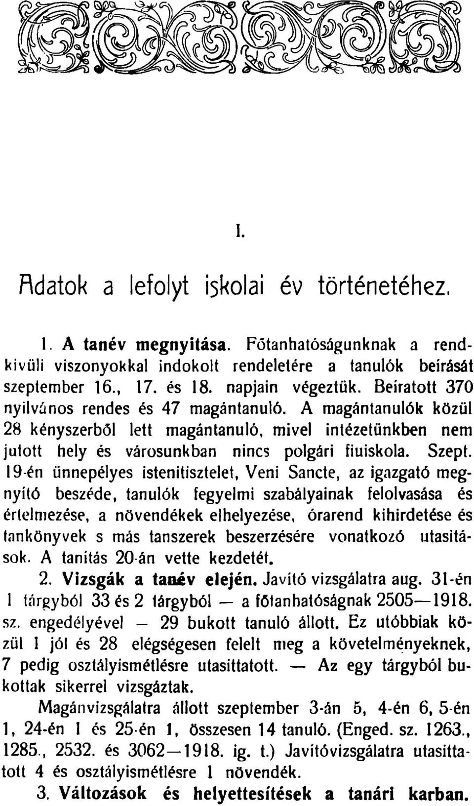 9-én ünnepélyes istenitisztelet, Veni Sancte, az igazgató megnyitó beszéde, tanulók fegyelmi szabályainak felolvasása és értelmezése, a növendékek elhelyezése, órarend kihirdetése és tankönyvek s más