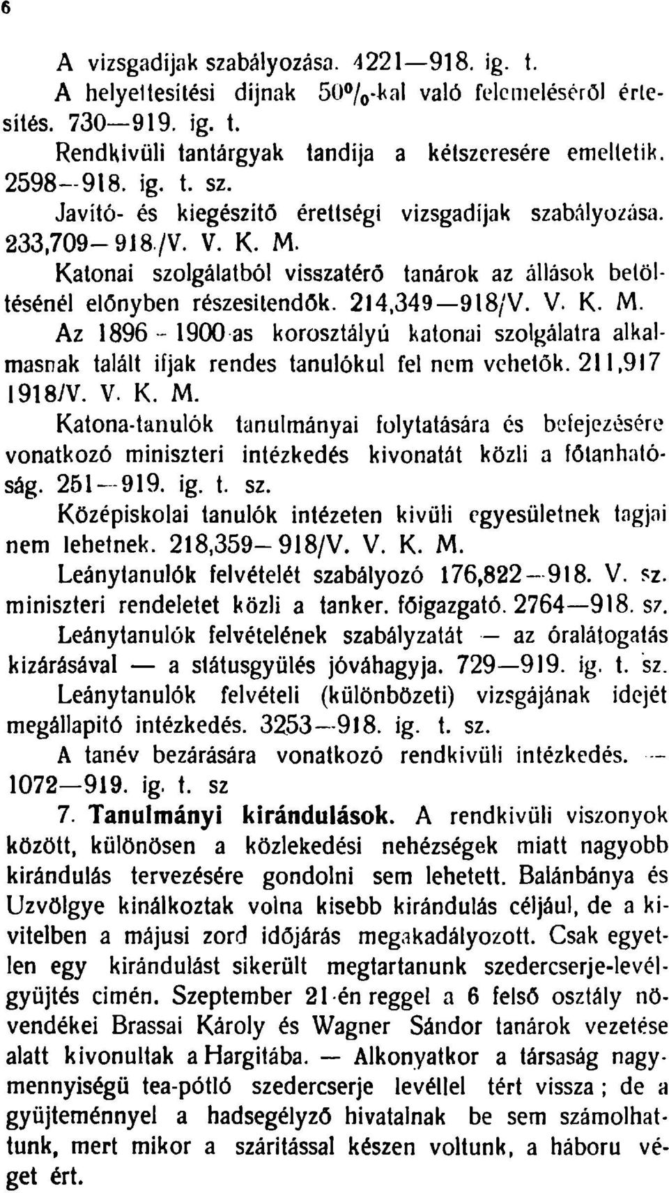 2,97 I987V. V. K. M. Katona-tanulók tanulmányai folytatására és befejezésére vonatkozó miniszteri intézkedés kivonatát közli a főtanhatóság. 25-99. ig. t. sz.