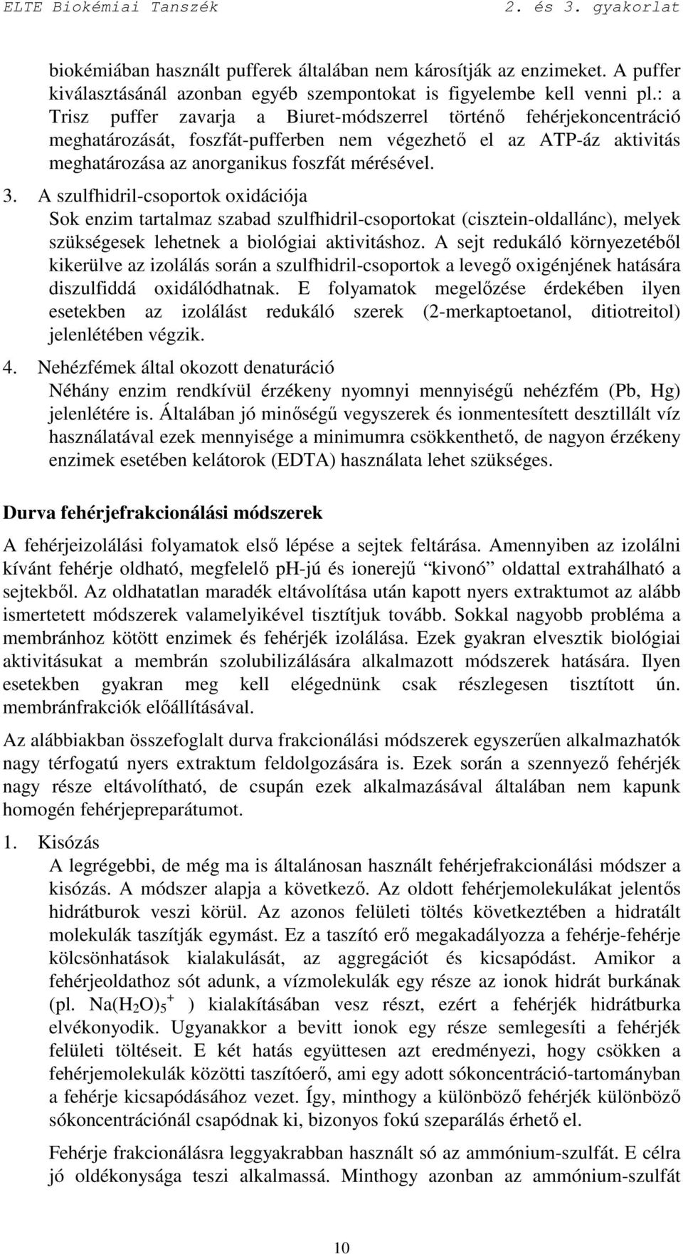 A szulfhidril-csoportok oxidációja Sok enzim tartalmaz szabad szulfhidril-csoportokat (cisztein-oldallánc), melyek szükségesek lehetnek a biológiai aktivitáshoz.