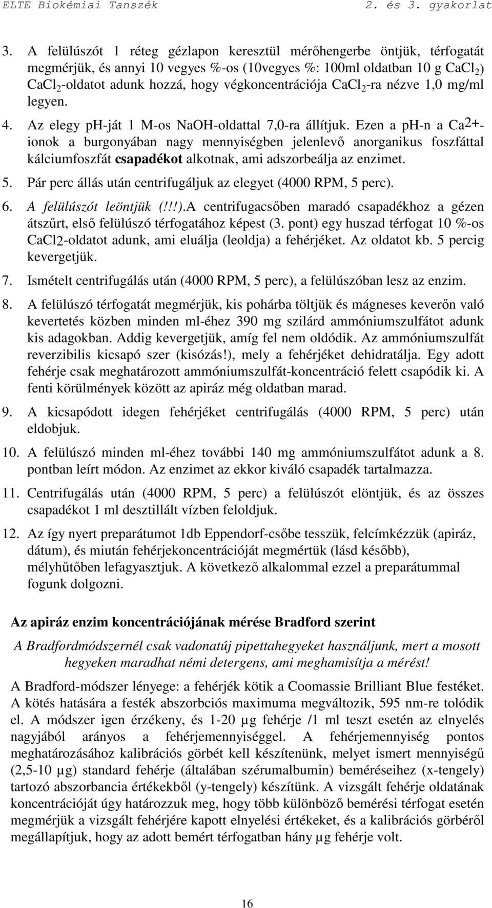 végkoncentrációja CaCl 2 -ra nézve 1,0 mg/ml legyen. 4. Az elegy ph-ját 1 M-os NaOH-oldattal 7,0-ra állítjuk.