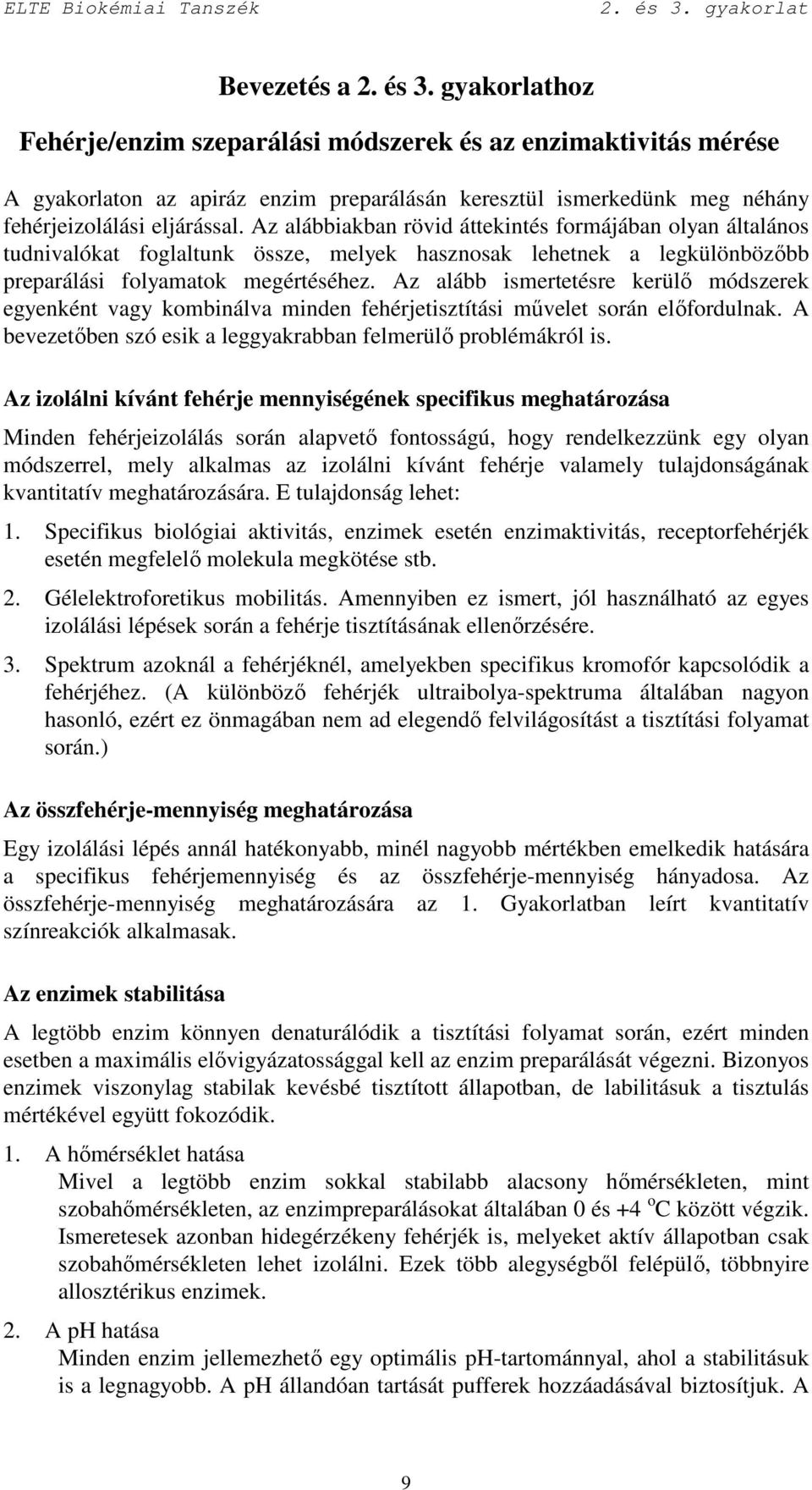 Az alább ismertetésre kerülı módszerek egyenként vagy kombinálva minden fehérjetisztítási mővelet során elıfordulnak. A bevezetıben szó esik a leggyakrabban felmerülı problémákról is.