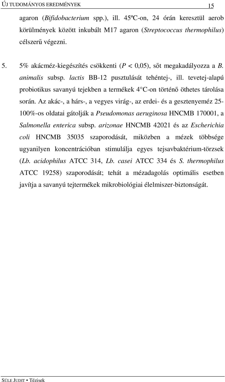 tevetej-alapú probiotikus savanyú tejekben a termékek 4 C-on történő öthetes tárolása során.