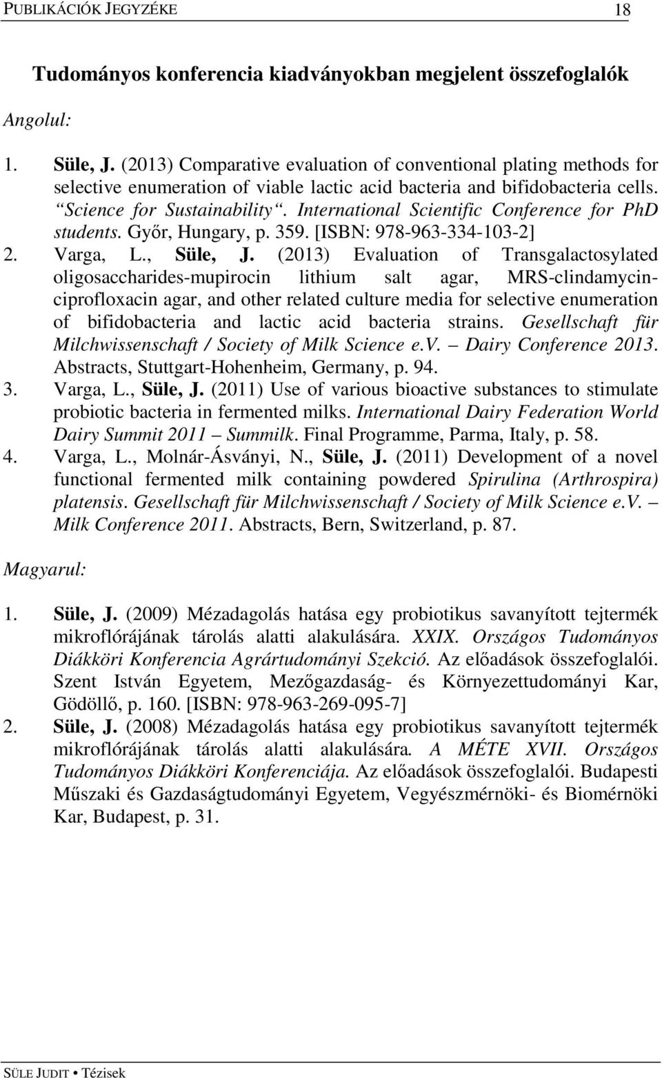 International Scientific Conference for PhD students. Győr, Hungary, p. 359. [ISBN: 978-963-334-103-2] 2. Varga, L., Süle, J.