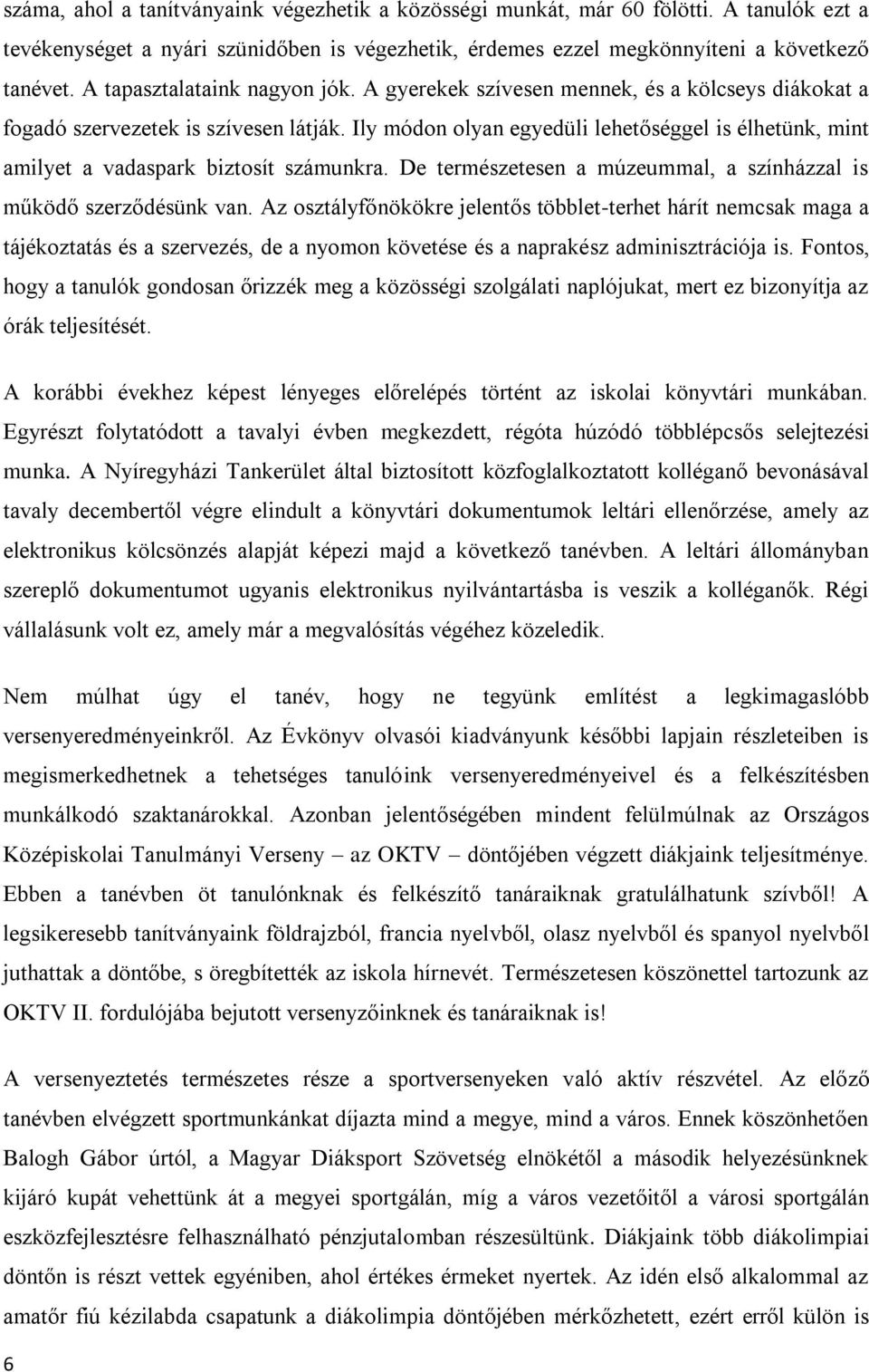 Ily módon olyan egyedüli lehetőséggel is élhetünk, mint amilyet a vadaspark biztosít számunkra. De természetesen a múzeummal, a színházzal is működő szerződésünk van.