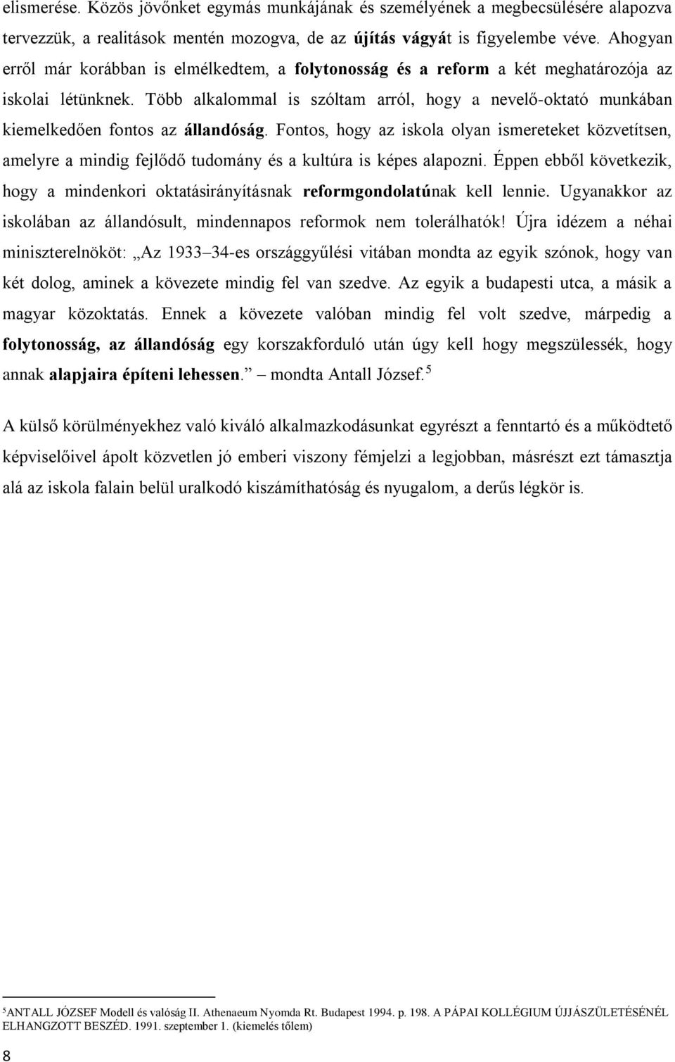 Több alkalommal is szóltam arról, hogy a nevelő-oktató munkában kiemelkedően fontos az állandóság.