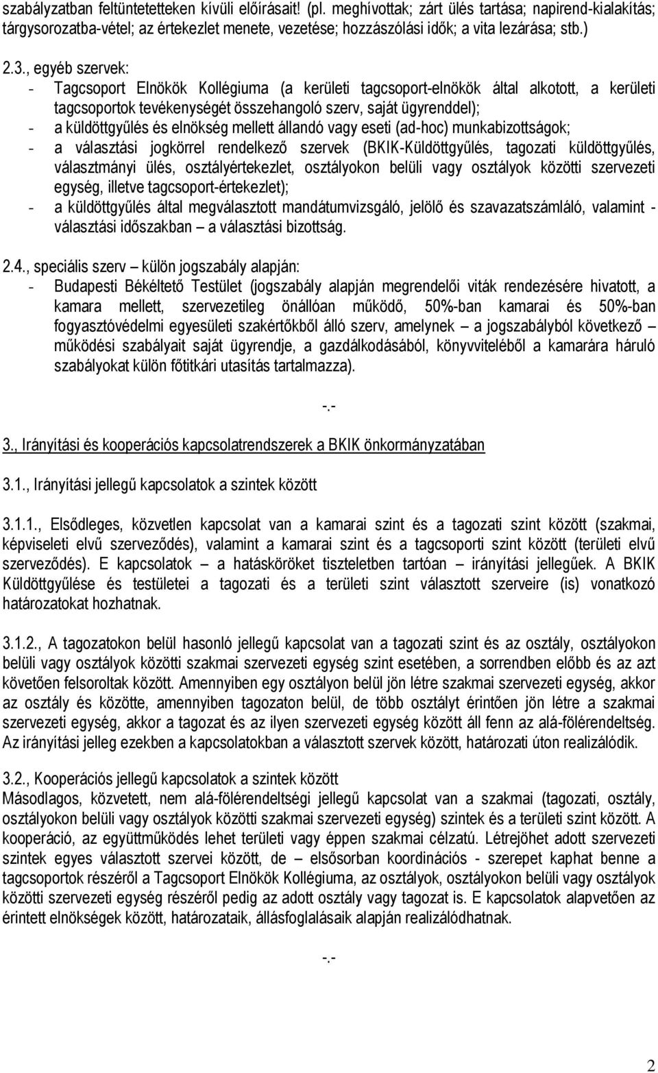 , egyéb szervek: - Tagcsoport Elnökök Kollégiuma (a kerületi tagcsoport-elnökök által alkotott, a kerületi tagcsoportok tevékenységét összehangoló szerv, saját ügyrenddel); - a küldöttgyűlés és