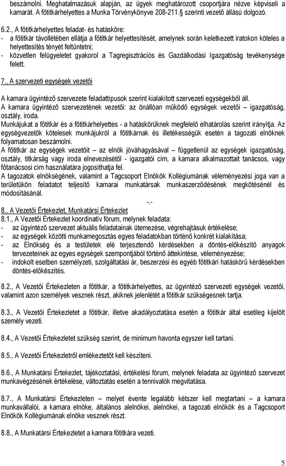 helyettesítés tényét feltüntetni; - közvetlen felügyeletet gyakorol a Tagregisztrációs és Gazdálkodási Igazgatóság tevékenysége felett. 7.