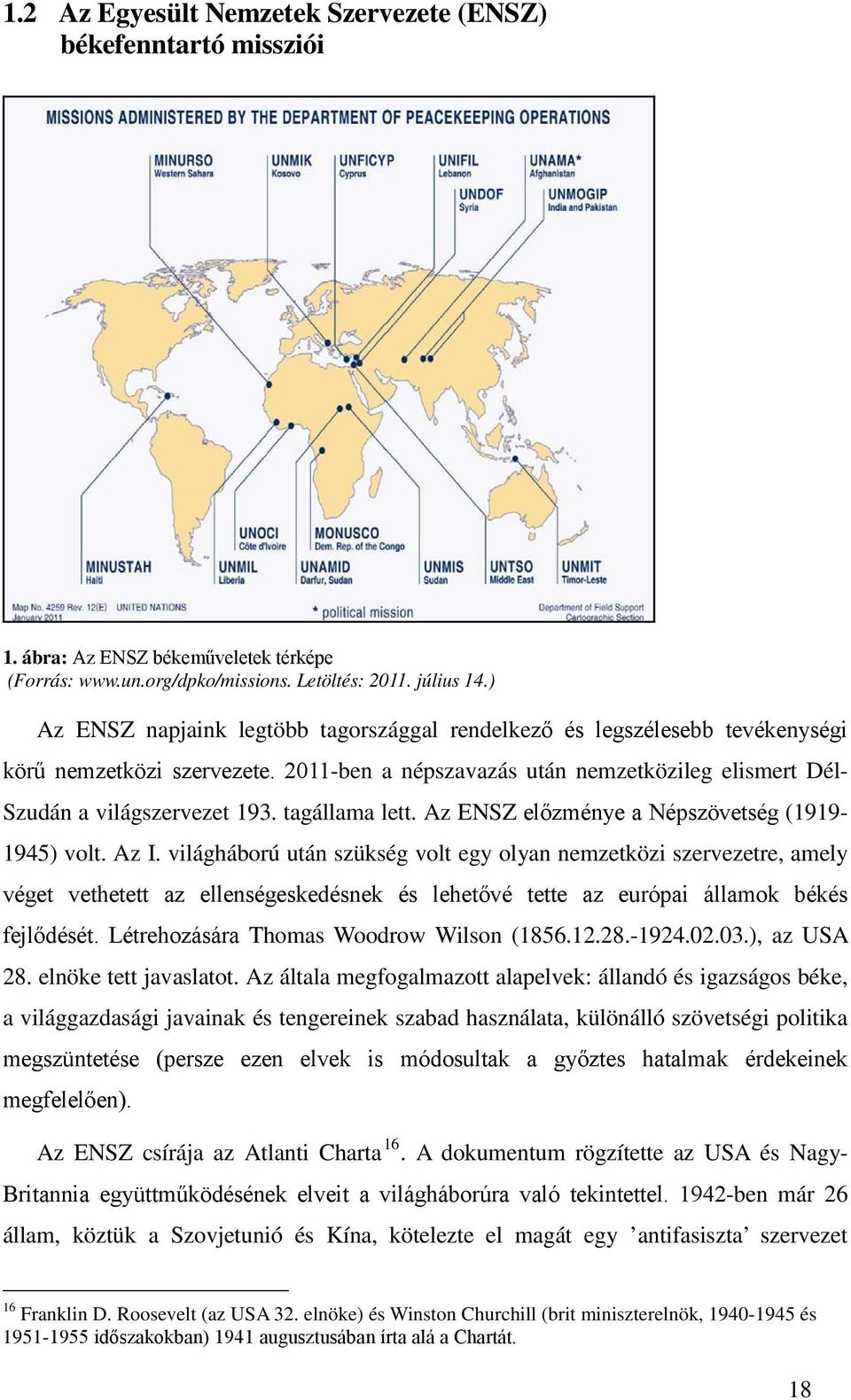 tagállama lett. Az ENSZ előzménye a Népszövetség (1919-1945) volt. Az I.