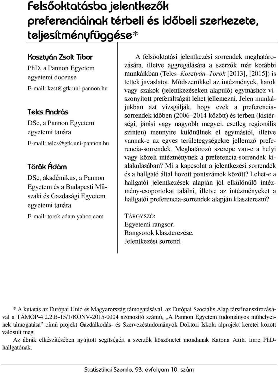 hu Török Ádám DSc, akadémikus, a Pannon Egyetem és a Budapesti Műszaki és Gazdasági Egyetem egyetemi tanára E-mail: torok.adam.yahoo.