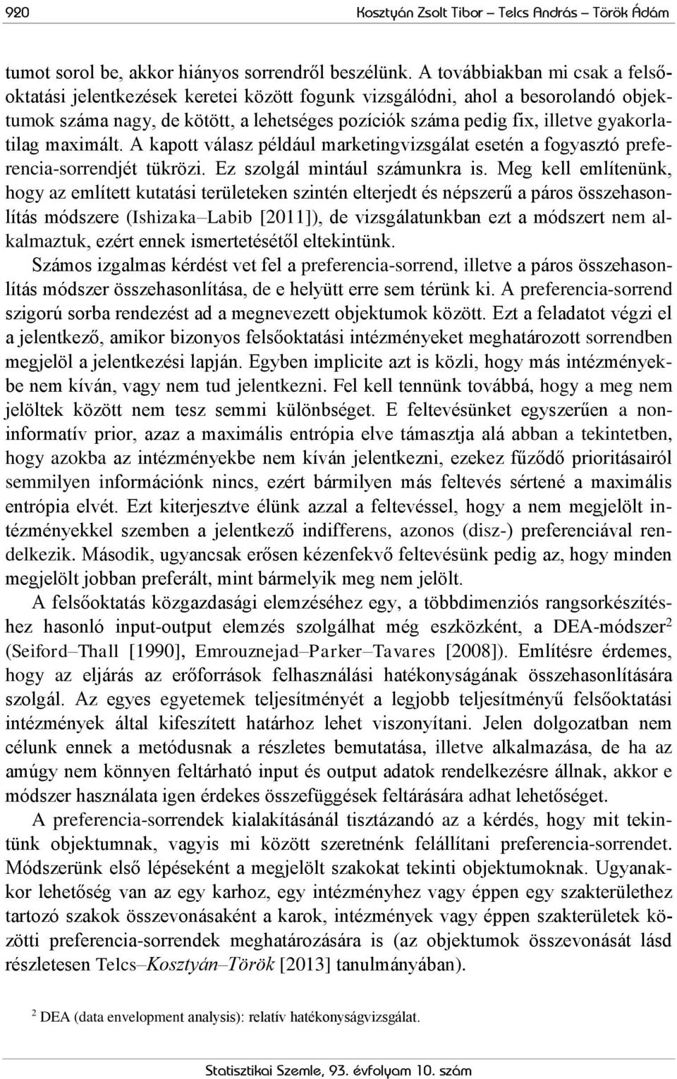 gyakorlatilag maximált. A kapott válasz például marketingvizsgálat esetén a fogyasztó preferencia-sorrendjét tükrözi. Ez szolgál mintául számunkra is.