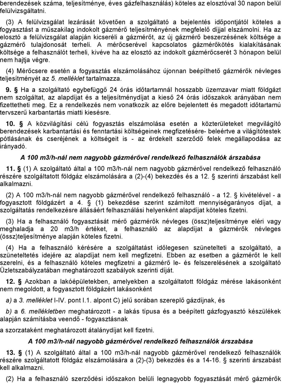 Ha az elosztó a felülvizsgálat alapján kicseréli a gázmérőt, az új gázmérő beszerzésének költsége a gázmérő tulajdonosát terheli.