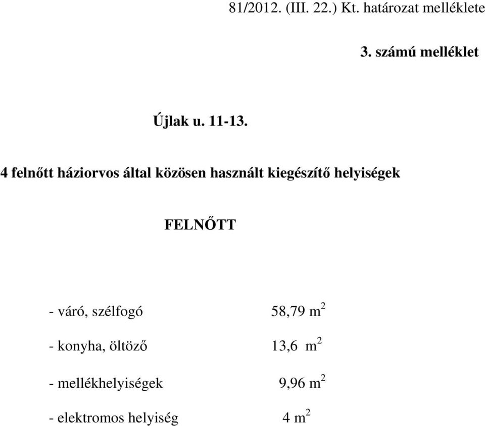 4 felnőtt háziorvos által közösen használt kiegészítő helyiségek